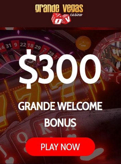 Welcome Bonus for New Players $300 at Grande Vegas Casino